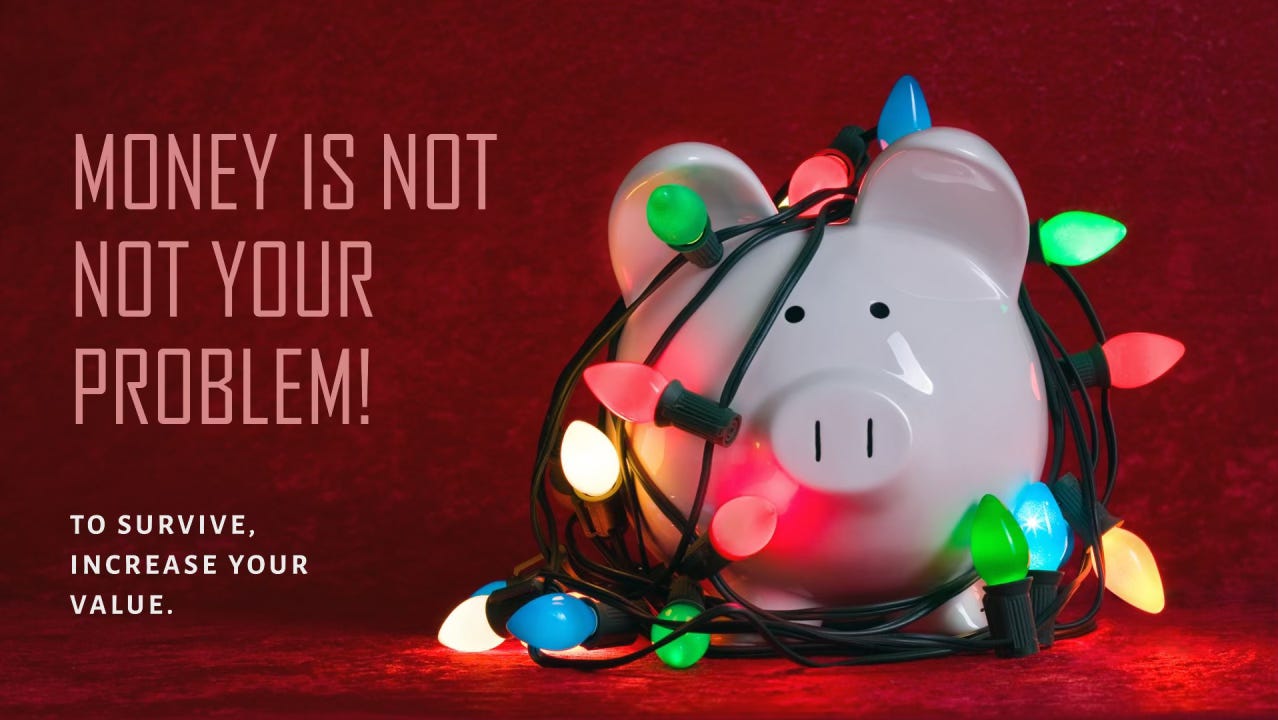 Money is NOT your problem!